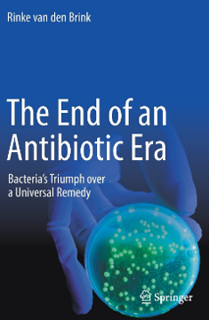 Buch: 'The End of an Antibiotic Era: Bacteria's Triumph over a Universal Remedy - English edition | by Rinke van den Brink  | 14 May 2021
